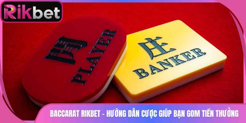 Baccarat Rikbet - Hướng Dẫn Cược Giúp Bạn Gom Tiền Thưởng 3 Baccarat Rikbet – Hướng Dẫn Cược Giúp Bạn Gom Tiền Thưởng
