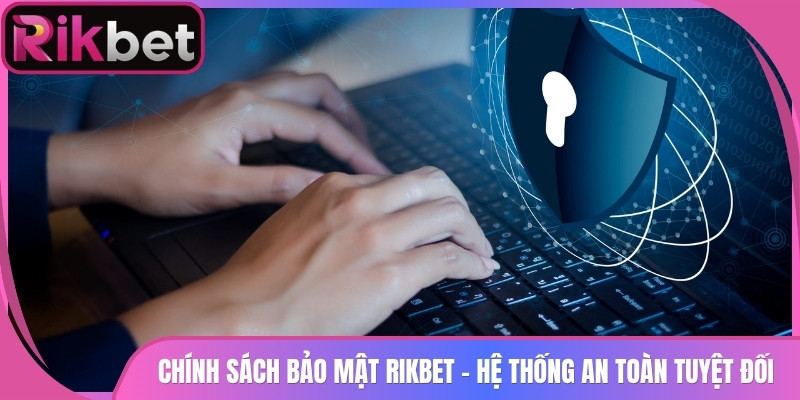Chính Sách Bảo Mật 1 Chính Sách Bảo Mật Rikbet - Hệ Thống An Toàn Tuyệt Đối