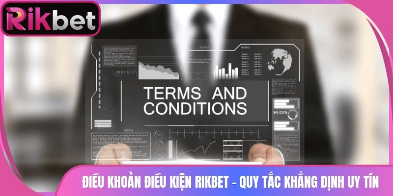 Điều Khoản Điều Kiện 1 Điều Khoản Điều Kiện Rikbet - Quy Tắc Khẳng Định Uy Tín