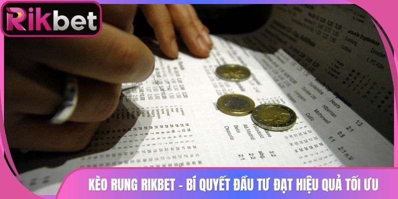 Kèo Rung Rikbet - Bí Quyết Đầu Tư Đạt Hiệu Quả Tối Ưu 2 Kèo Rung Rikbet – Bí Quyết Đầu Tư Đạt Hiệu Quả Tối Ưu