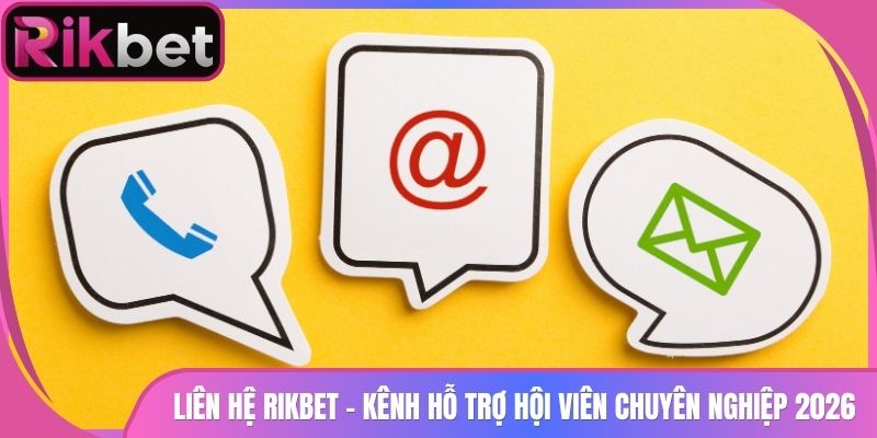 Liên Hệ Rikbet 1 Liên Hệ Rikbet - Kênh Hỗ Trợ Hội Viên Chuyên Nghiệp 2026