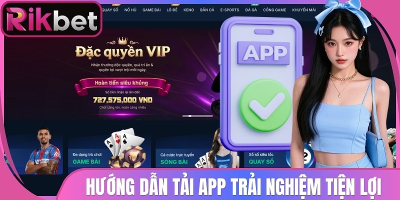 Rikbet 7 Hướng dẫn tải app trải nghiệm tiện lợi mọi lúc