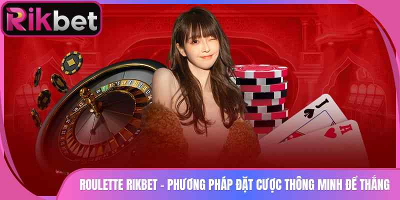 Roulette Rikbet - Phương Pháp Đặt Cược Thông Minh Để Thắng 1 Roulette Rikbet – Phương Pháp Đặt Cược Thông Minh Để Thắng